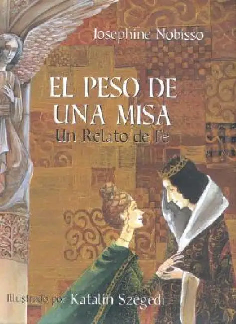 El Peso de Una Misa: Un Relato de Fe by Josephine Nobisso, Katalin Szegedi