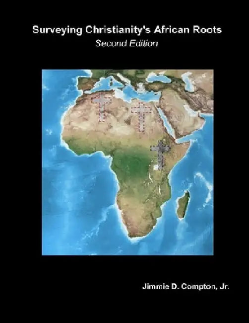 Surveying Christianity's African Roots by Jimmie Davis, Jr. Compton