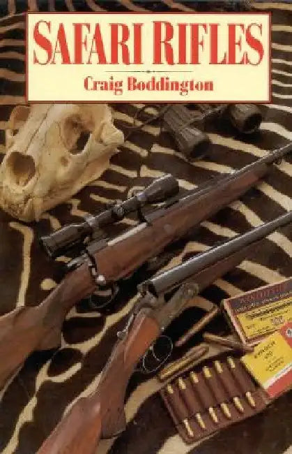 Safari Rifles: Doubles, Magazine Rifles, and Cartridges for African Hunting by Craig Boddington