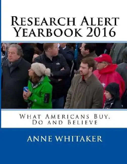 Research Alert Yearbook 2016: What Americans Buy, Do and Believe by Anne C. Whitaker