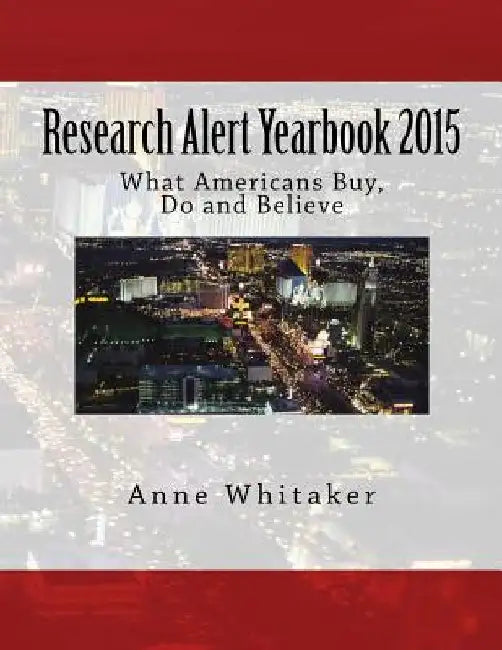 Research Alert Yearbook 2015: What Americans Buy, Do and Believe by Anne C. Whitaker