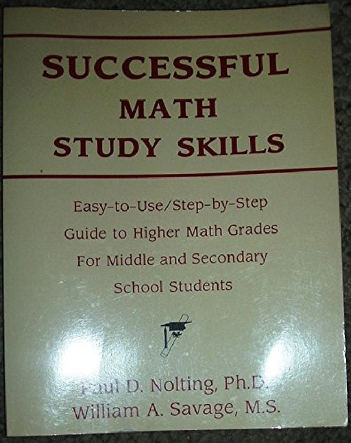Successful Math Study Skills: Easy-To-Use Step-By-Step Guide To Higher Math Grades For Middle And Secondary School Students by Paul D. Nolting