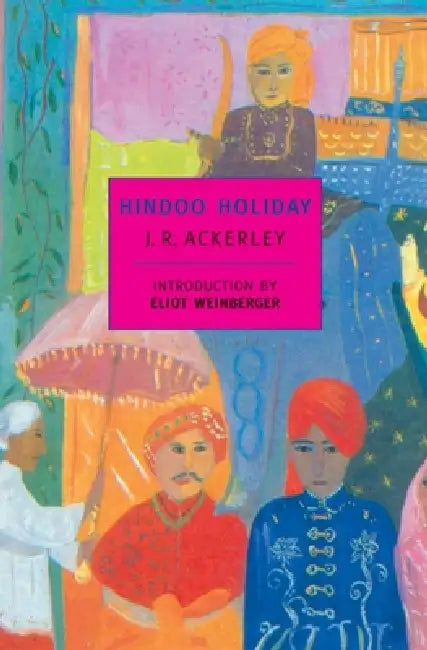 Hindoo Holiday by J. R. Ackerley, Eliot Weinberger