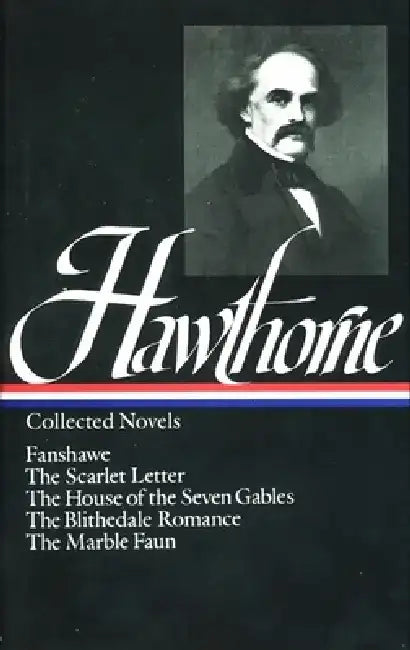 Nathaniel Hawthorne: Collected Novels: Scarlet Letter / House of Seven Gables / Blithedale Romance / Fanshawe / Marble Faun: Library of America #10 by Nathaniel Hawthorne