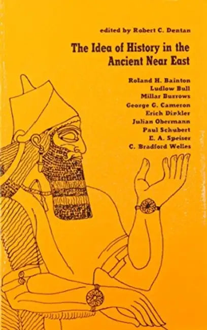 The Idea of History in the Ancient Near East by Robert Dentan