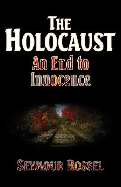 The Holocaust: An End to Innocence by Seymour Rossel