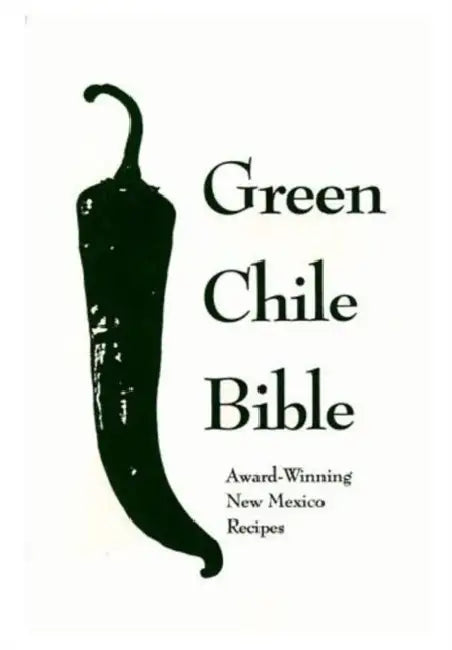 The Green Chili Bible: Award Winning New Mexico Recipes by Not Available (NA)