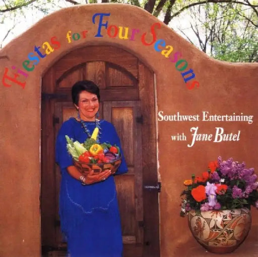 Fiestas for Four Seasons by Jane Butel