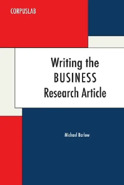Writing the Business Research Article by Michael Barlow