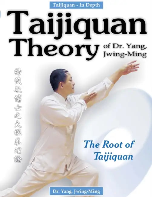 Taijiquan Theory of Dr. Yang, Jwing-Ming: The Root of Taijiquan by Jwing-Ming Yang