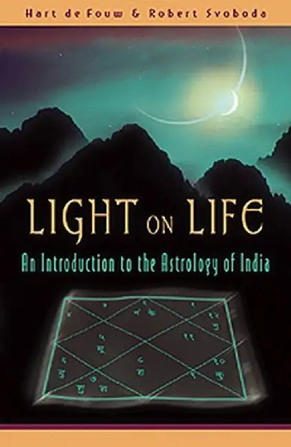 Light on Life: An Introduction to the Astrology of India by Hart de Fouw