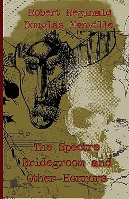 The Spectre Bridegroom and Other Horrors by R. Menville Douglas Reginald