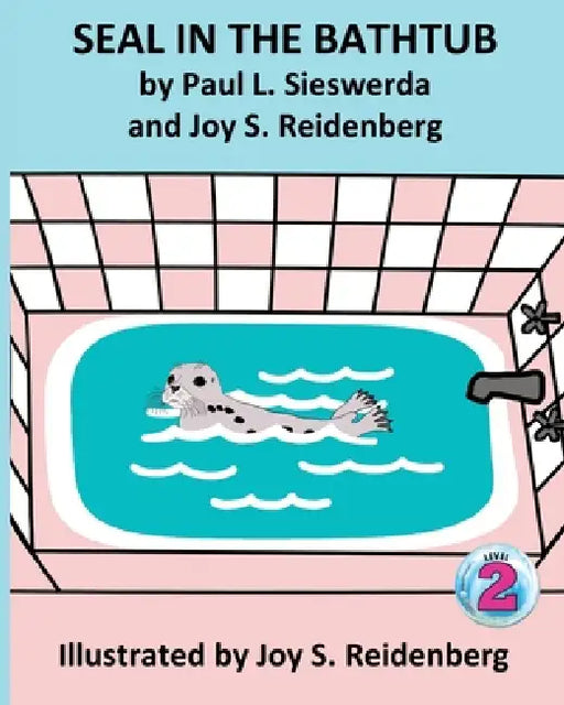 Seal in the Bathtub by Paul L. Seiswerda, Joy S. Reidenberg