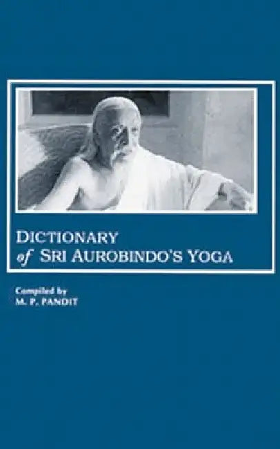 Dictionary of Sri Aurobindo's Yoga by Aurobindo
