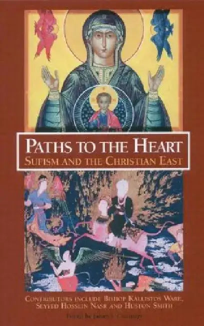 Paths to the Heart: Sufism and the Christian East by James Cutsinger