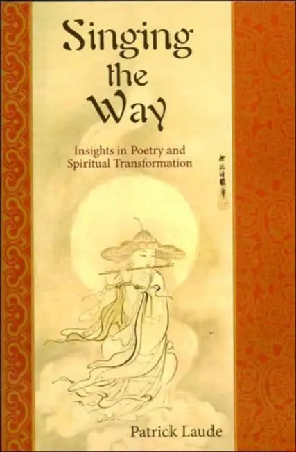 Singing the Way: Insights Into Poetry & Spiritual Transformation by Patrick Laude