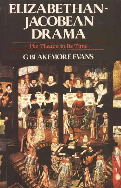 Elizabethan Jacobean Drama: The Theatre in Its Time by Blakemore G. Evans