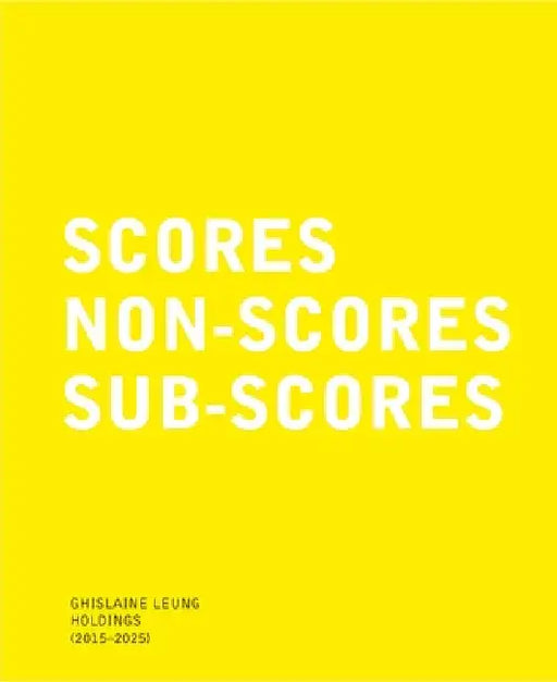 Ghislaine Leung: Holdings (2015-2025): Scores, Non-Scores, Sub-Scores by Ghislaine Leung, Hettie Judah, Karsten Lund