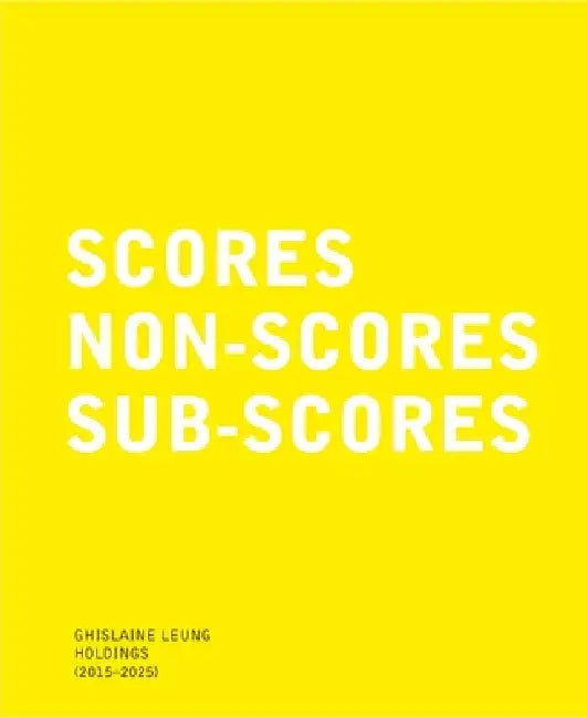 Ghislaine Leung: Holdings (2015-2025): Scores, Non-Scores, Sub-Scores by Ghislaine Leung, Hettie Judah, Karsten Lund