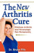 The New Arthritis Cure: Eliminate Arthritis and Fibromyalgia Pain Permanently by Bruce Fife