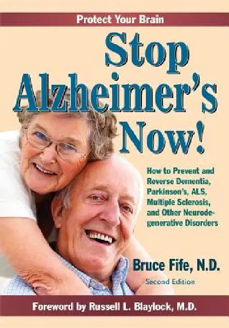 Stop Alzheimer's Now!: How to Prevent and Reverse Dementia, Parkinson's, ALS, Multiple Sclerosis, and Other Neurodegenerative Disorders by Russell L. Blaylock MD