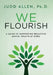 We Flourish: A Guide to Supporting Proactive Mental Health At Work by Judd Allen