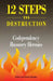 12 Steps to Destruction: Codependecy/Recovery Heresies by Deidre Bobgan