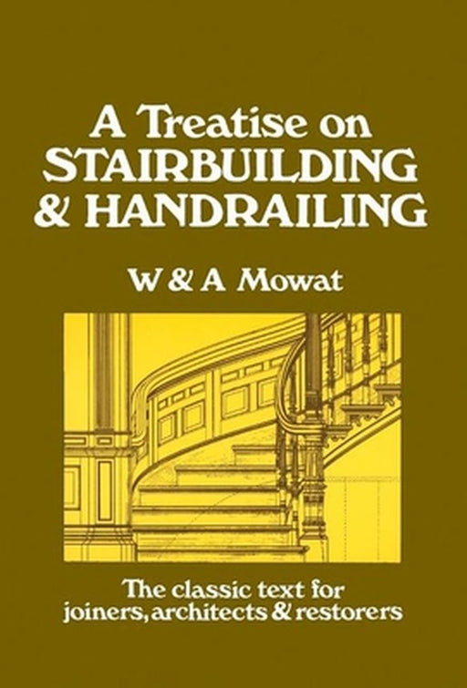 A Treatise on Stairbuilding and Handrailing by William Mowat