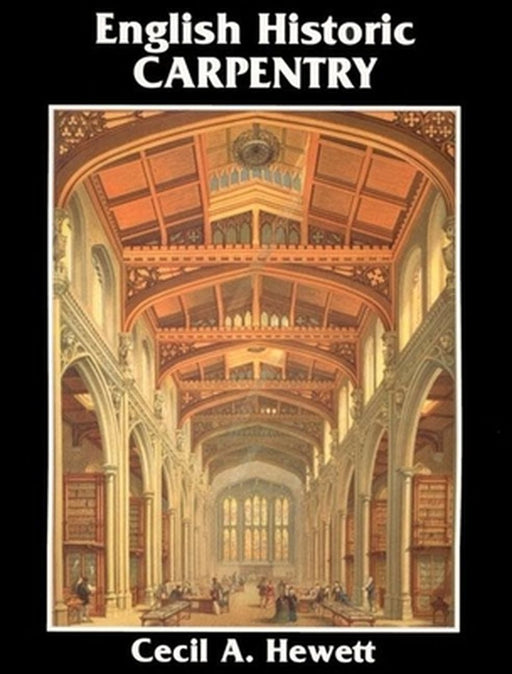 English Historic Carpentry by Cecil A. Hewett