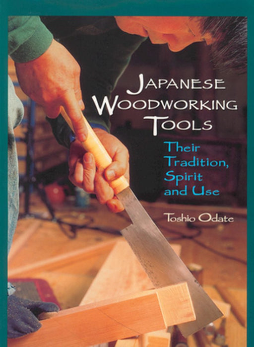 Japanese Woodworking Tools: Their Tradition, Spirit, and Use by Toshio Odate