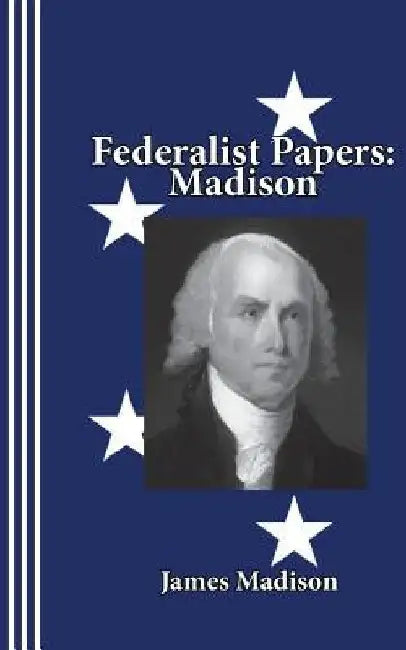 Federalist Papers: Madison by Sasha Newborn