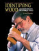 Identifying Wood: Accurate Results with Simple Tools by R. Bruce Hoadley