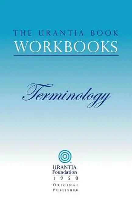 The Urantia Book Workbooks: Volume 7 - Terminology by William S. Sadler
