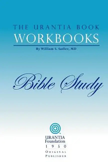 The Urantia Book Workbooks: Volume 6 - Bible Study by William S. Sadler