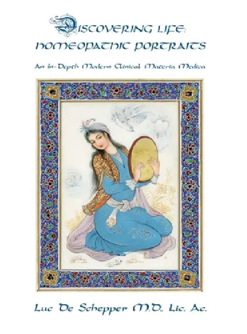 Discovering Life: Homeopathic Portraits, An In-Depth Modern Clinical Materia Medica by Luc De Schepper