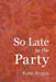 So Late to the Party by Kate Angus