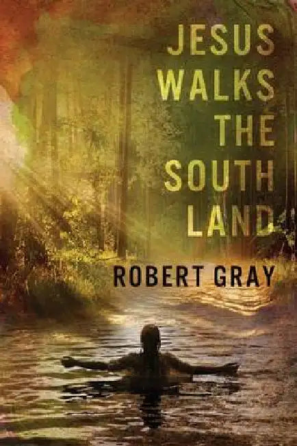 Jesus Walks the Southland by Robert Gray