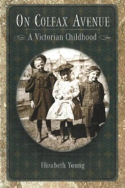 On Colfax Avenue: A Victorian Childhood by Elizabeth Young