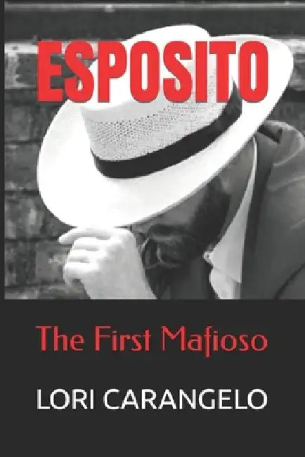 Esposito: The First Mafioso by Lori Carangelo
