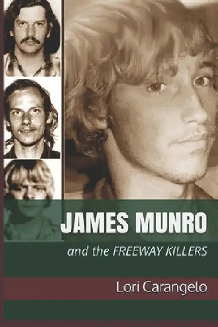 James Munro: And the Freeway Killers by Lori Carangelo