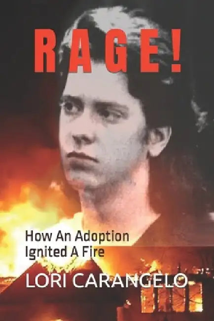 Rage !: How An Adoption Ignited A Fire by Lori Carangelo