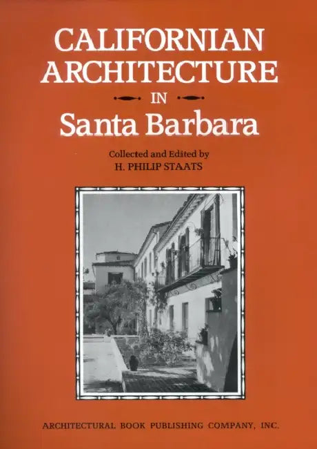 Californian Architecture in Santa Barbara by Philip H. Staats