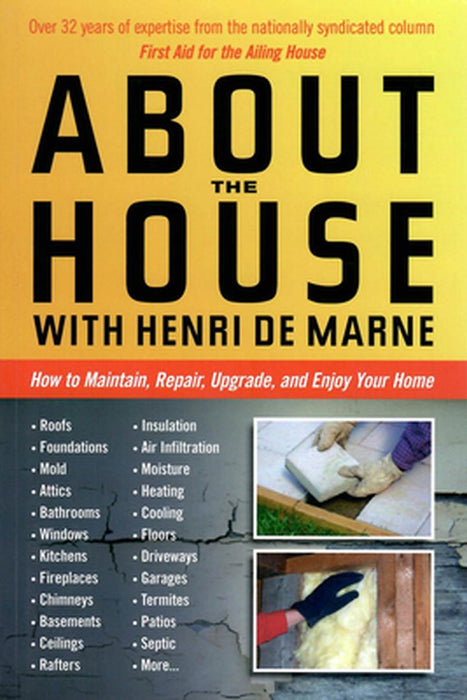 About the House with Henri de Marne: How to Maintain, Repair, Upgrade, and Enjoy Your Home by Henri De Marne