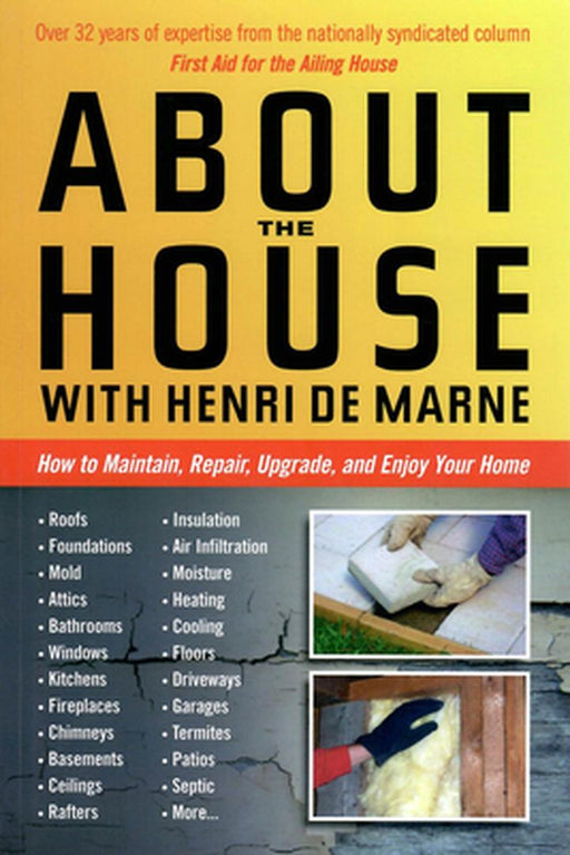 About the House with Henri de Marne: How to Maintain, Repair, Upgrade, and Enjoy Your Home by Henri De Marne
