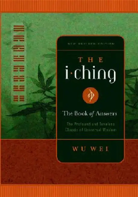 The I Ching: The Book of Answers by Wu Wei