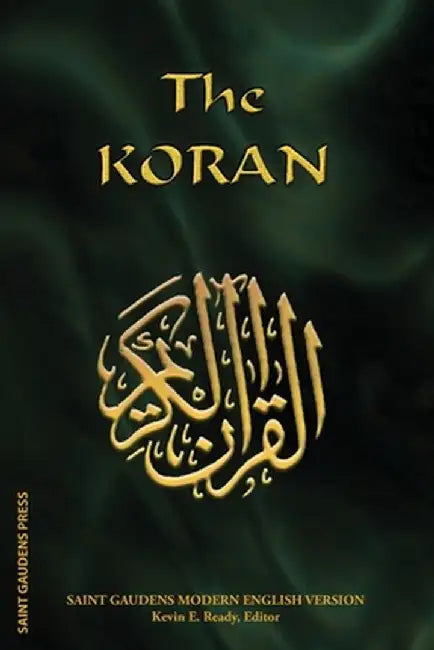 The Koran: Saint Gaudens Modern English Version by Kevin E. Ready