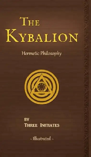 The Kybalion: A Study of The Hermetic Philosophy of Ancient Egypt and Greece by Three Initiates
