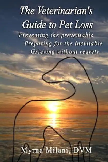 The Veterinarian's Guide To Pet Loss by Myrna Milani DVM