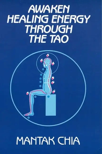 Awaken Healing Energy Through the Tao: The Taoist Secret of Circulating Internal Power by Mantak Chia