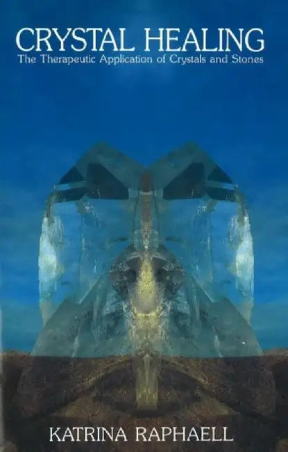 Crystal Healing: Applying the Therapeutic Properties of Crystals and Stones by Katrina Raphaell